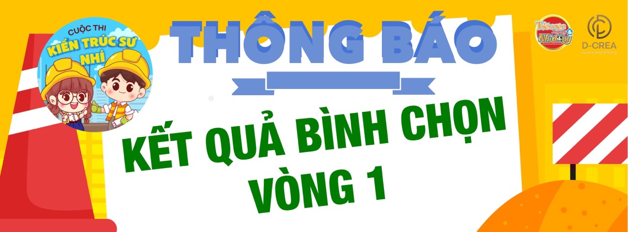 D-CREA | Cuộc thi KIẾN TRÚC SƯ NHÍ - Thông báo Kết quả bình chọn Vòng 1