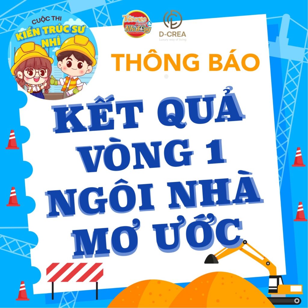 D-CREA | Cuộc thi KIẾN TRÚC SƯ NHÍ - Kết quả Vòng thi Ngôi nhà mơ ước (Vòng 1)