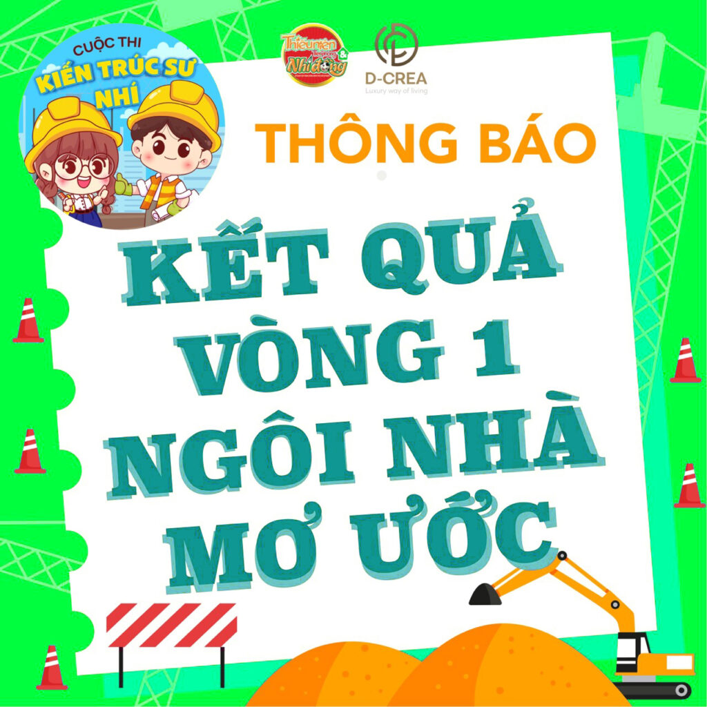 D-CREA | Cuộc thi KIẾN TRÚC SƯ NHÍ - Kết quả Vòng thi Ngôi nhà mơ ước (Vòng 1)