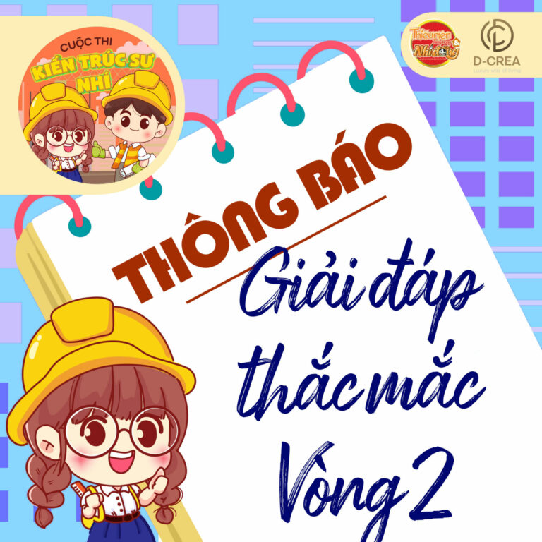 D-CREA | Cuộc thi KIẾN TRÚC SƯ NHÍ - Giải đáp thắc mắc Vòng 2